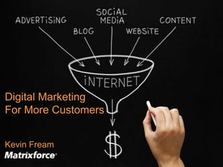 Digital Marketing
For More Customers
Kevin Fream
 
