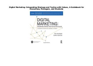 Digital Marketing: Integrating Strategy and Tactics with Values, A Guidebook for
Executives, Managers, and Students
none LINK https://penikmatmhekkhi.blogspot.ru/?book=0415716756
 