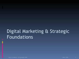 Digital Marketing & Strategic Foundations 3 Mar 2008 Kate Carruthers  © Copyright 2008 