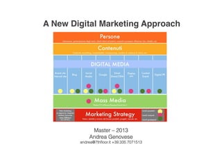 A New Digital Marketing Approach!
Master – 2013
Andrea Genovese
andrea@7thﬂoor.it +39.335.7071513
 