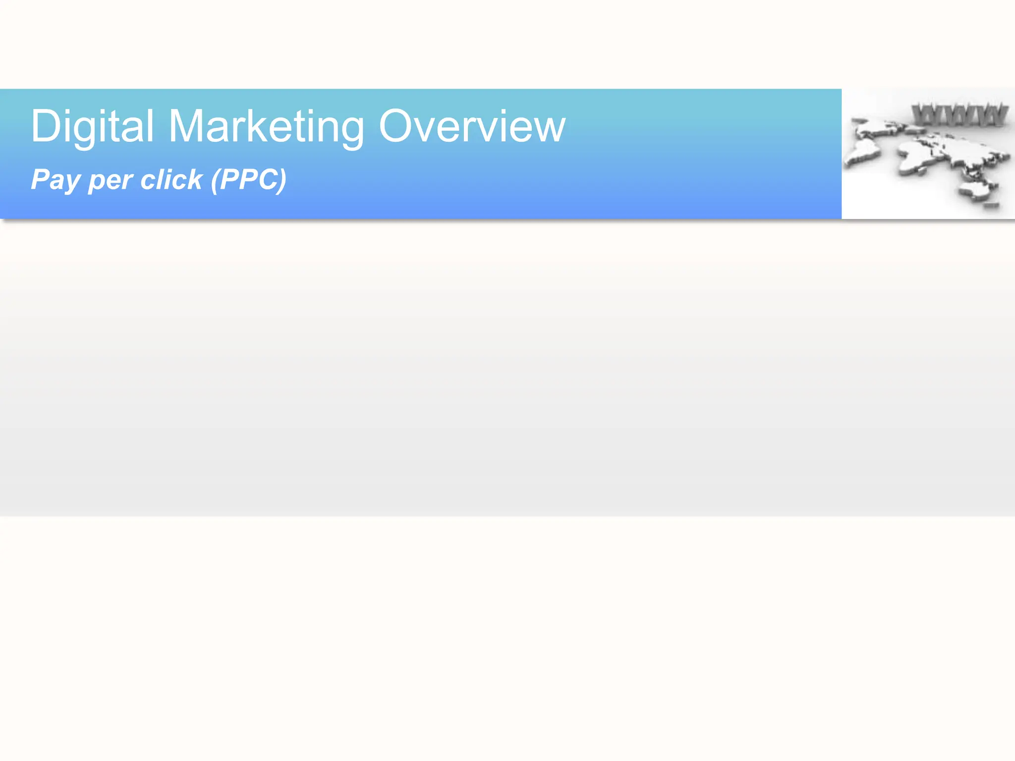 Digital Marketing Overview
Pay per click (PPC)
 