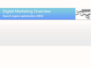 Digital Marketing Overview
Search engine optimization (SEO)
 
