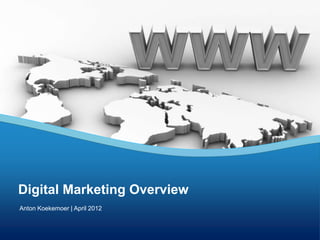Digital Marketing Overview
Anton Koekemoer | April 2012
 