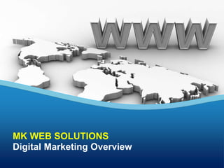 MK WEB SOLUTIONS
Digital Marketing Overview
 