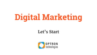 Digital Marketing
Let’s Start
 