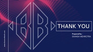 www.bounceback.com
THANK YOU
Prepared by -
EKANSH MEHROTRA
 