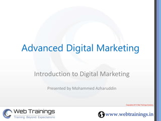 Advanced Digital Marketing
Introduction to Digital Marketing
Presented by Mohammed Azharuddin
 