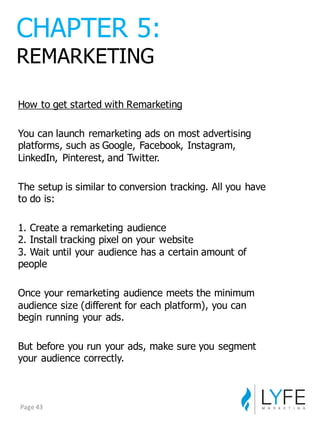 How  to  get  started  with  Remarketing
You  can  launch  remarketing  ads  on  most  advertising  
platforms,  such  as ...