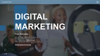 DIGITAL
MARKETING
Free Template
PRESENTATION
SLIDESPPT.NET
You can simply impress your audience
and add a unique zing and appeal to
your Presentations. Easy to change
colors, photos and Text.
 