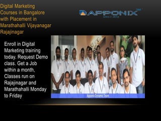 Digital Marketing
Courses in Bangalore
with Placement in
Marathahalli Vijayanagar
Rajajinagar
Enroll in Digital
Marketing training
today. Request Demo
class. Get a Job
within a month,
Classes run on
Rajajinagar and
Marathahalli Monday
to Friday
 