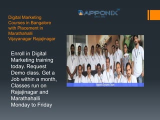 Digital Marketing
Courses in Bangalore
with Placement in
Marathahalli
Vijayanagar Rajajinagar
Enroll in Digital
Marketing training
today. Request
Demo class. Get a
Job within a month,
Classes run on
Rajajinagar and
Marathahalli
Monday to Friday
 