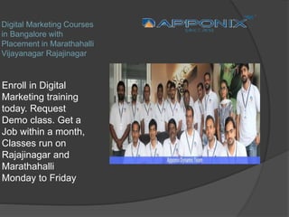 Digital Marketing Courses
in Bangalore with
Placement in Marathahalli
Vijayanagar Rajajinagar
Enroll in Digital
Marketing training
today. Request
Demo class. Get a
Job within a month,
Classes run on
Rajajinagar and
Marathahalli
Monday to Friday
 