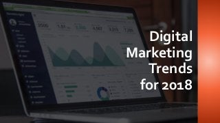 Digital
Marketing
Trends
for 2018
 