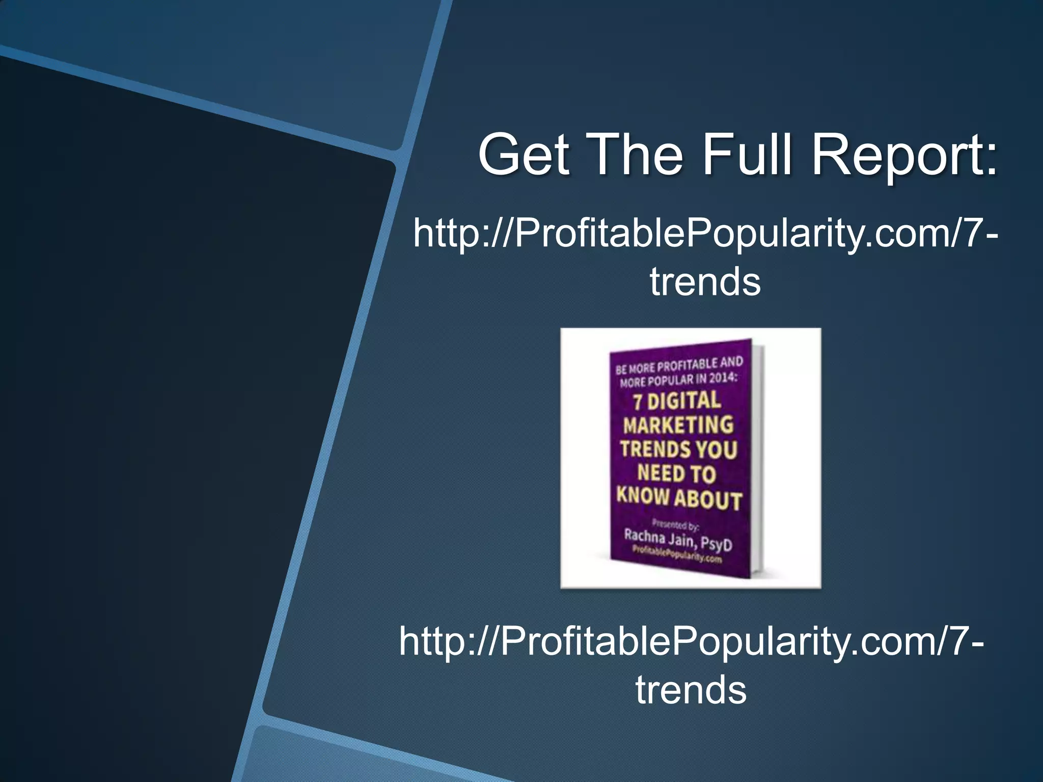 Get The Full Report:
http://ProfitablePopularity.com/7trends
http://ProfitablePopularity.com/7trends