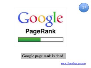 www.bharathipriya.com
17
Google page rank is dead
 