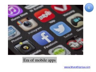 Era of mobile apps
www.bharathipriya.com
6
 
