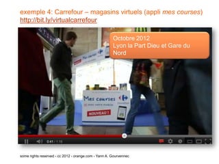 exemple 3 bis: Carrefour – magasins virtuels
(appli mes courses) http://bit.ly/virtualcarrefour
Octobre 2012
Lyon la Part ...