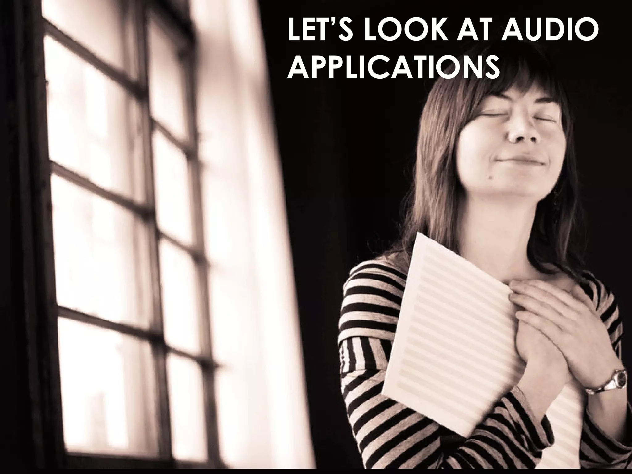 LET’S LOOK AT AUDIO APPLICATIONS 