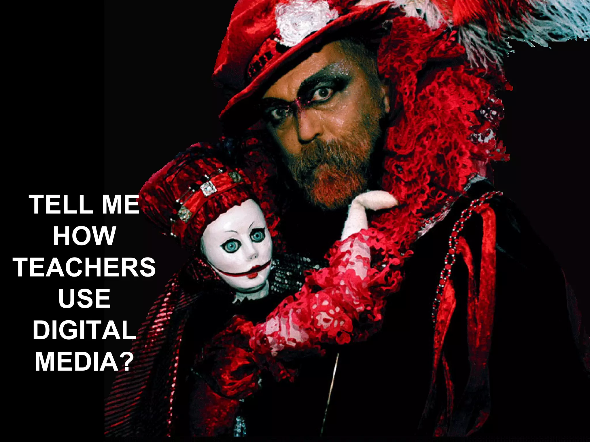 TELL ME HOW TEACHERS USE DIGITAL MEDIA? 