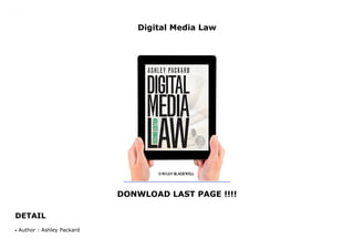 Digital Media Law
DONWLOAD LAST PAGE !!!!
DETAIL
Digital Media Law
Author : Ashley Packardq
 