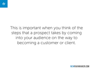 This is important when you think of the
steps that a prospect takes by coming
into your audience on the way to
becoming a ...