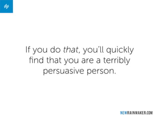 If you do that, you’ll quickly
ﬁnd that you are a terribly
persuasive person.
 