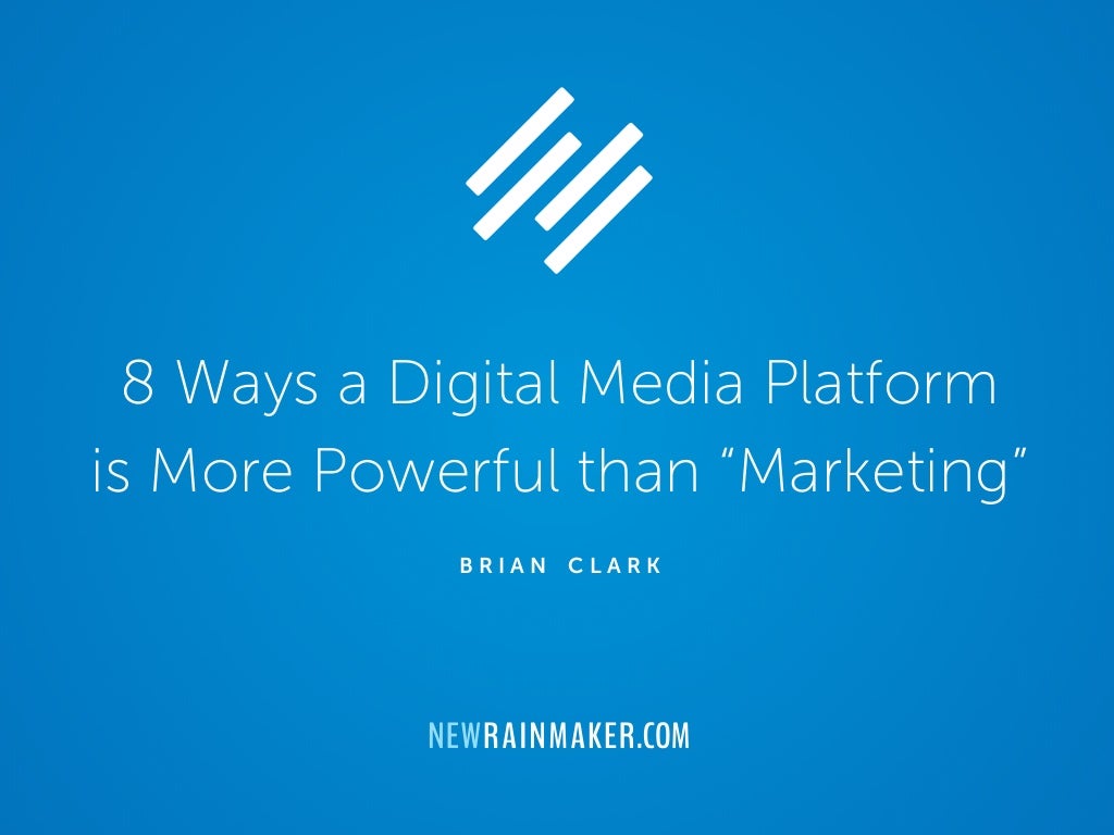 8 Ways a Digital Media Platform is More Powerful than “Marketing”