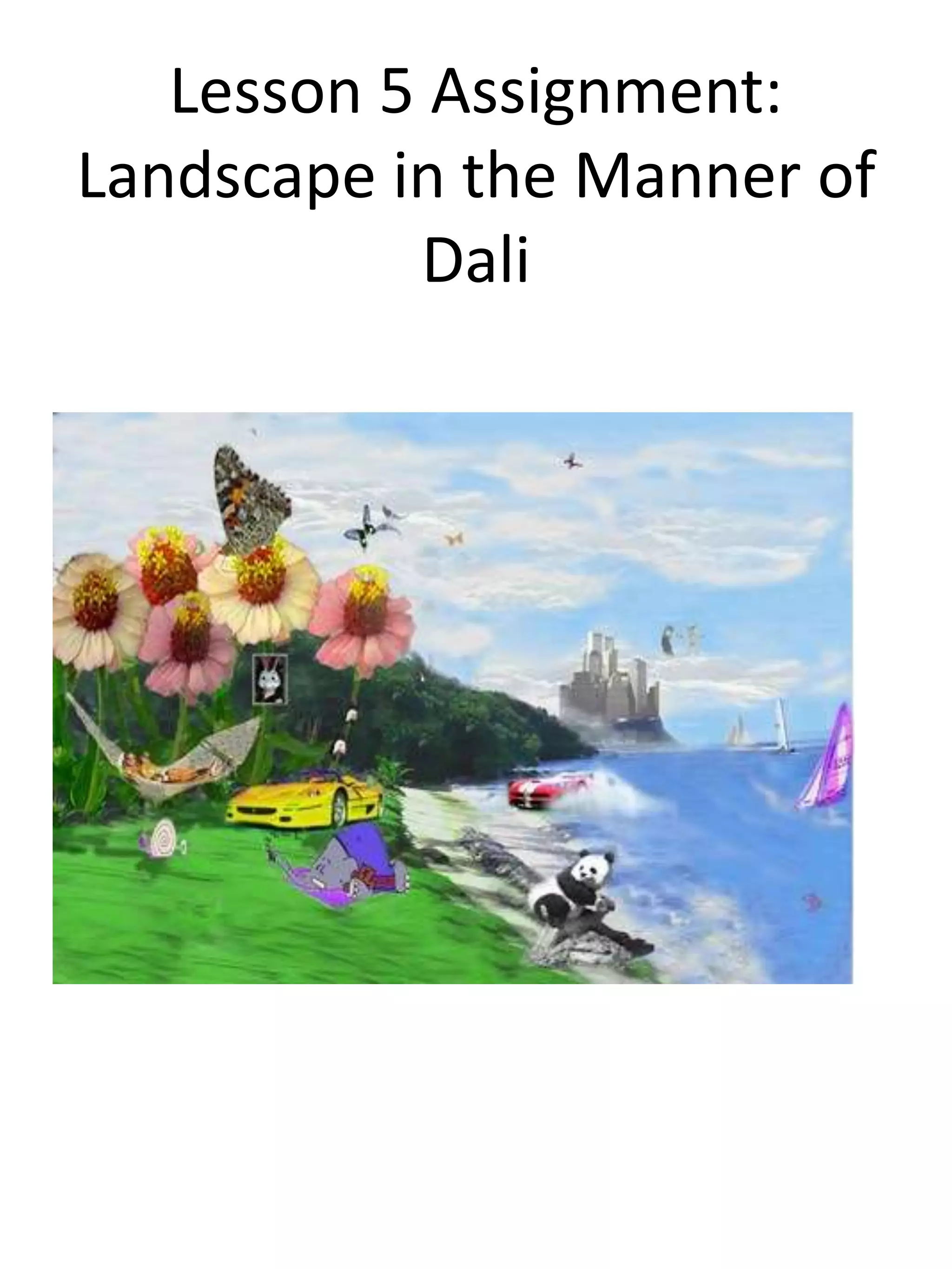 Lesson 5 Assignment:
Landscape in the Manner of
Dali
 
