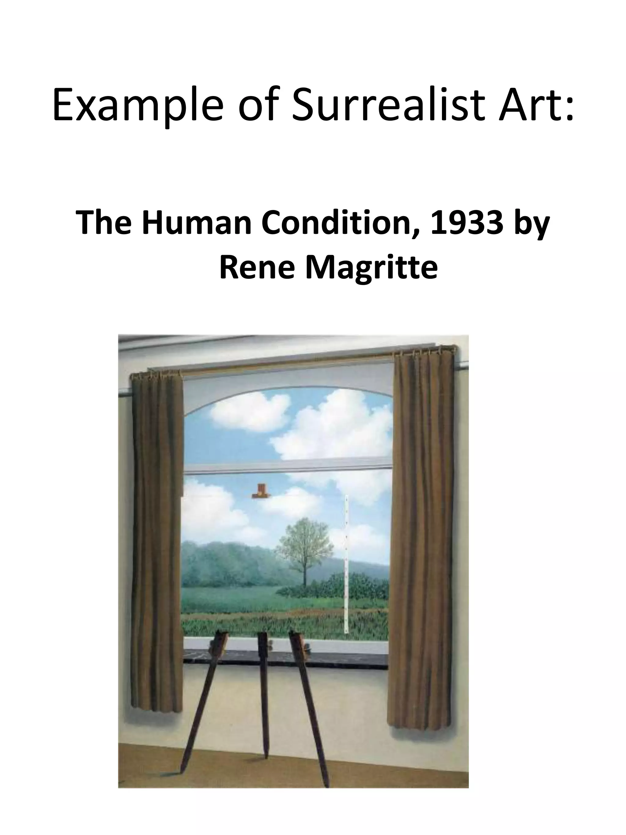 Example of Surrealist Art:
The Human Condition, 1933 by
Rene Magritte
 