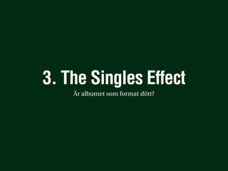 The Digital Single Effect: från album till singelköp




        40%                                  +89%
   Digitala sin...