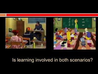 Is learning involved in both scenarios?
 