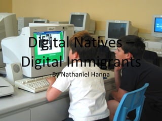 Digital Natives – Digital Immigrants By Nathaniel Hanna 