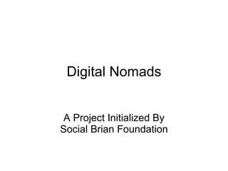 Digital Nomads A Project Initialized By Social Brian Foundation 