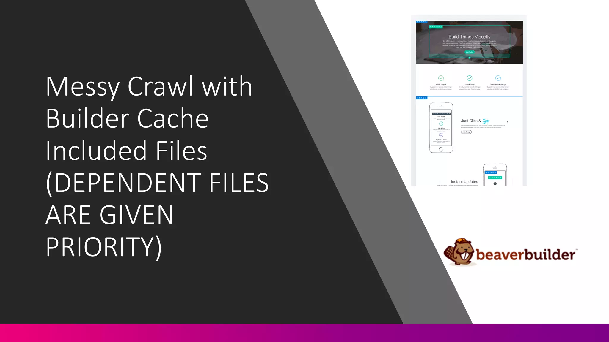 Messy	
  Crawl	
  with	
  
Builder	
  Cache	
  
Included	
  Files
(DEPENDENT	
  FILES	
  
ARE	
  GIVEN	
  
PRIORITY)
 
