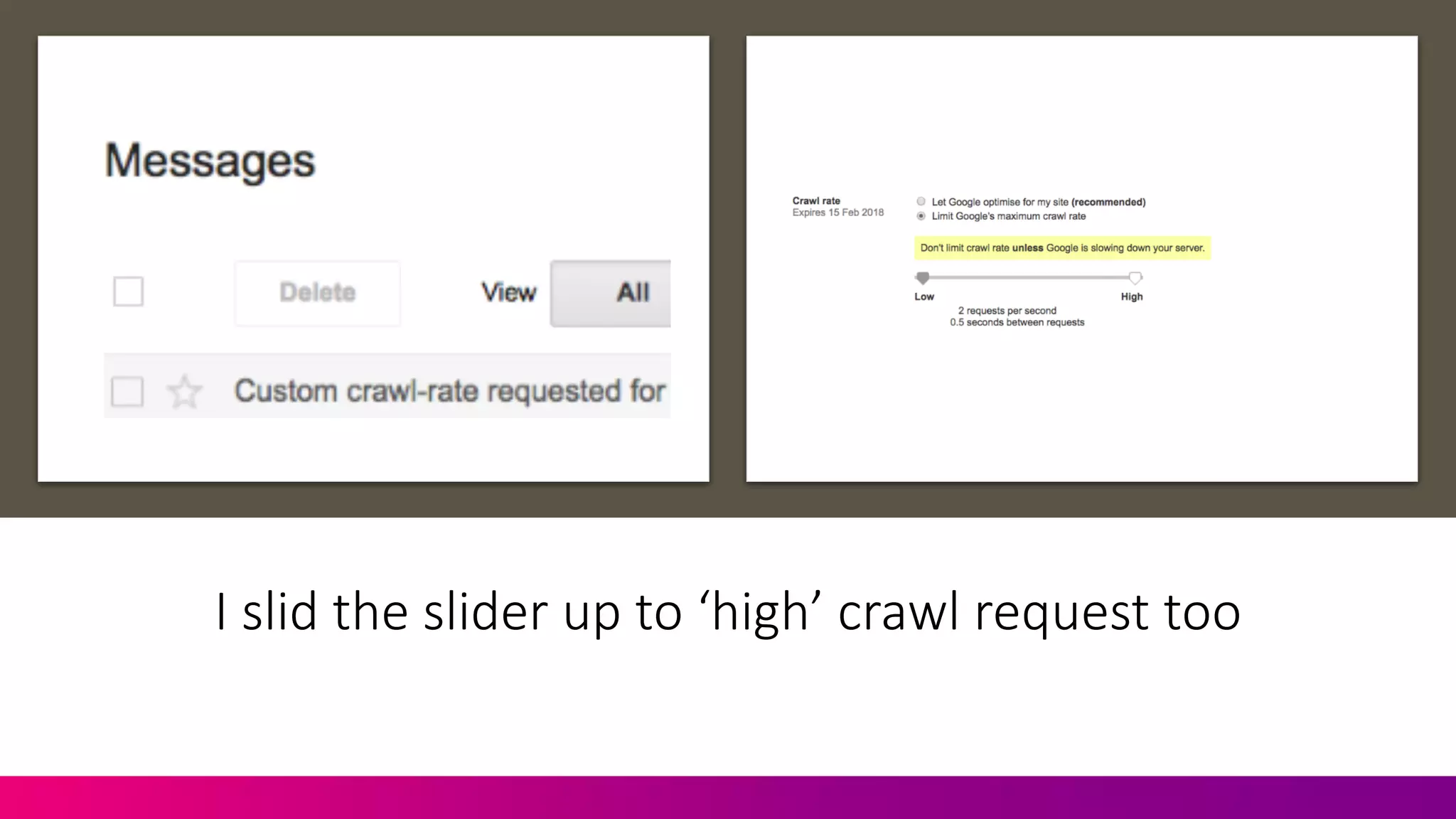 I	
  slid	
  the	
  slider	
  up	
  to	
  ‘high’	
  crawl	
  request	
  too
 