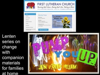 Lenten
series on
change
with
companion
materials
for families
 