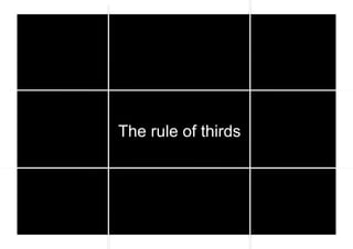 The rule of Thirds
 