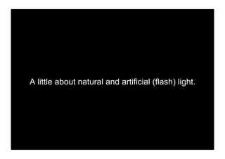 A little about natural and artificial (flash) light.
 