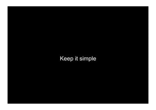 Keep it simple
 