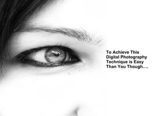 To Achieve This Digital Photography Technique is Easy Than You Though….   