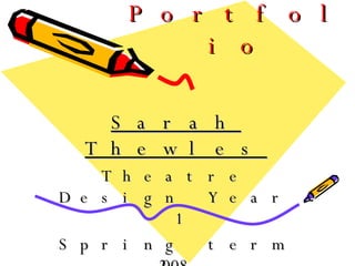 Digital Portfolio Sarah Thewles Theatre Design Year 1 Spring term 2008 