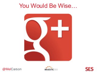 @MelCarson
You Would Be Wise…
 