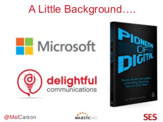 @MelCarson
A Little Background….
 