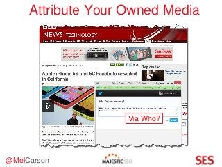 @MelCarson
Attribute Your Owned Media
Via Who?
 
