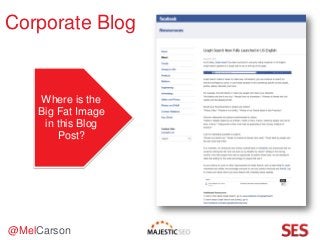 @MelCarson
Where is the
Big Fat Image
in this Blog
Post?
Corporate Blog
 