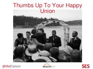 @MelCarson
Thumbs Up To Your Happy
Union
 