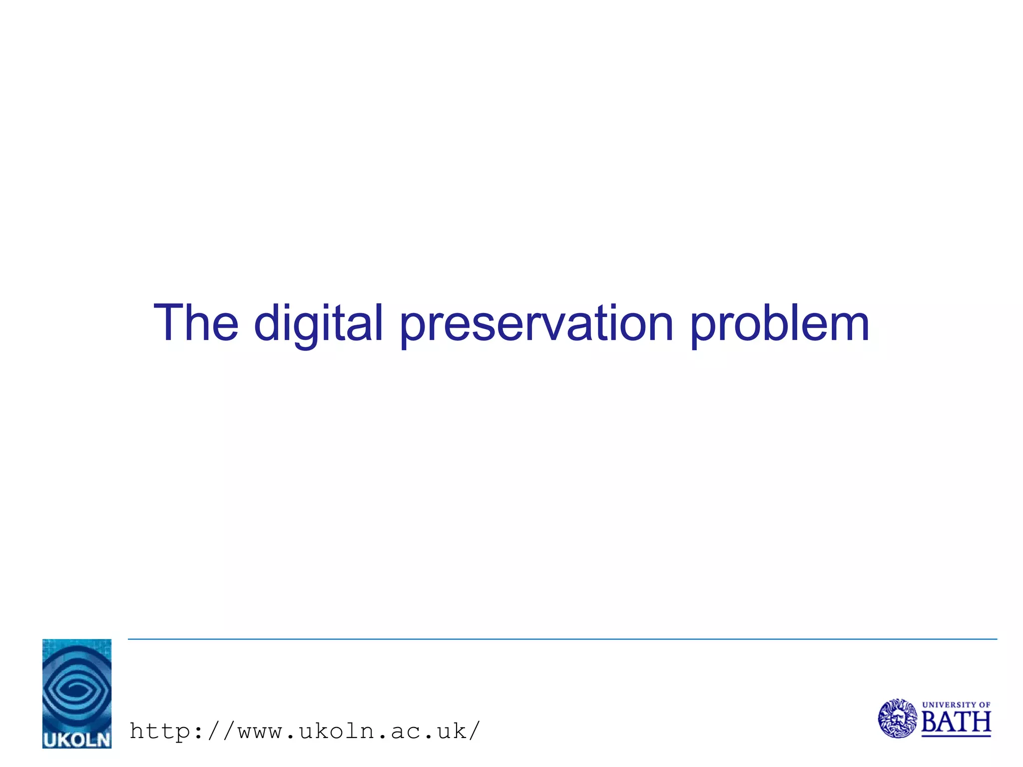 The digital preservation problem 