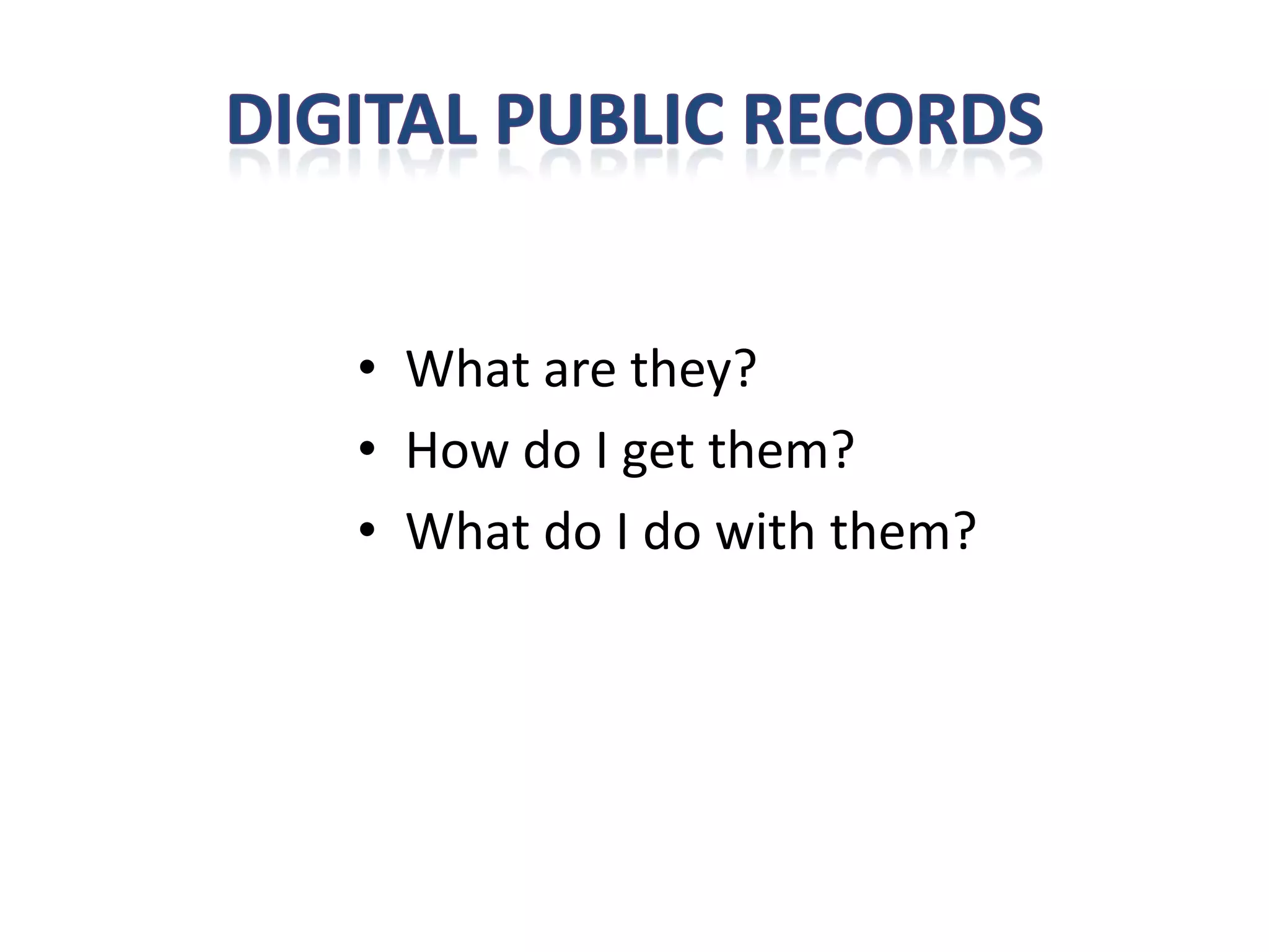 • What are they?
• How do I get them?
• What do I do with them?
 