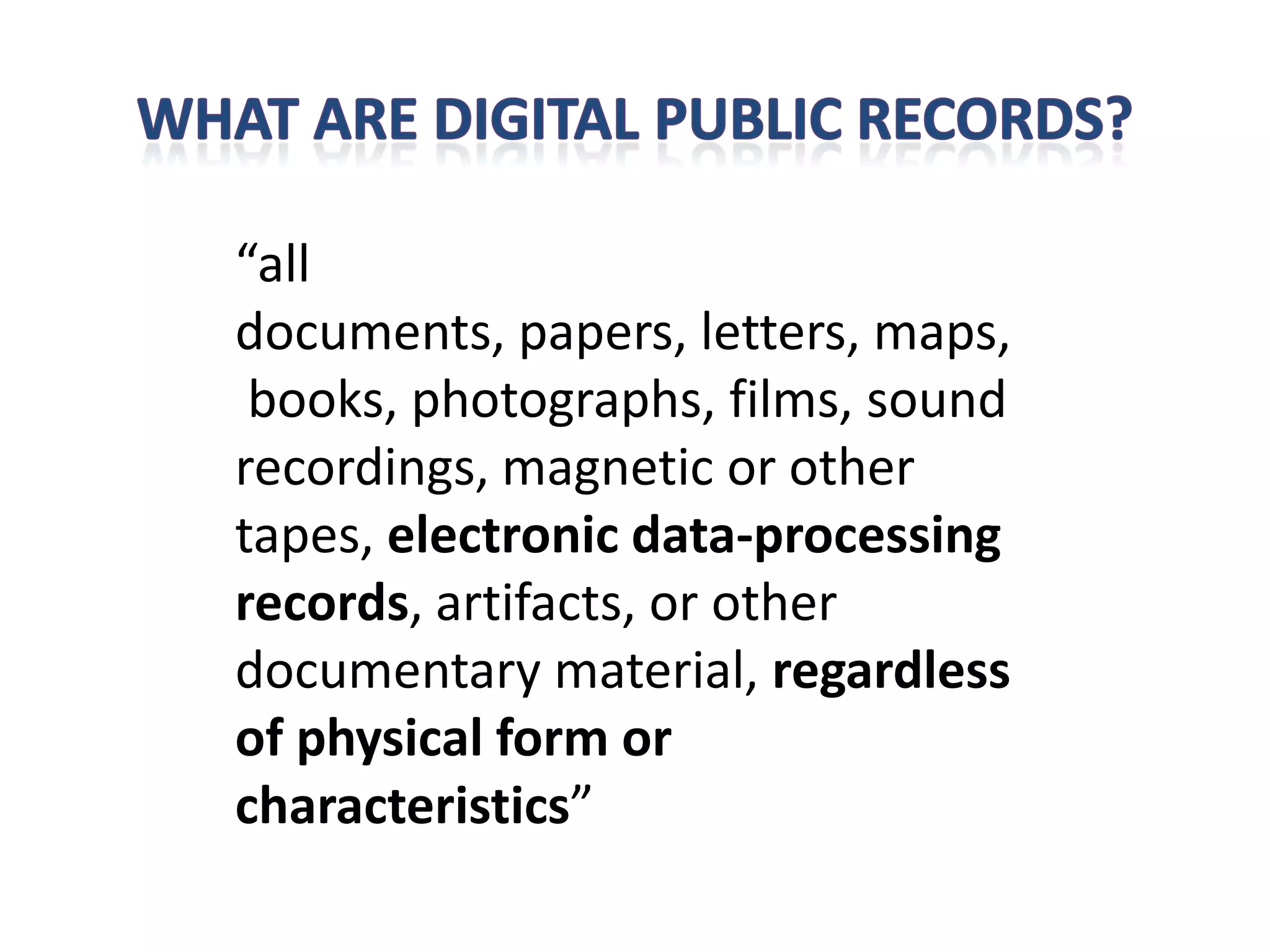 “all
documents, papers, letters, maps,
 books, photographs, films, sound
recordings, magnetic or other
tapes, electronic data-processing
records, artifacts, or other
documentary material, regardless
of physical form or
characteristics”
 