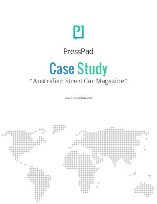 PressPad 
Case​​Study
“Australian Street Car Magazine”
www.presspadapp.com
 